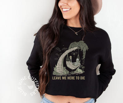 Leave Me Here To Die | Cropped Vacation Sweatshirt