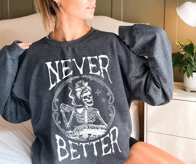 Never Better Skeleton Sweatshirt