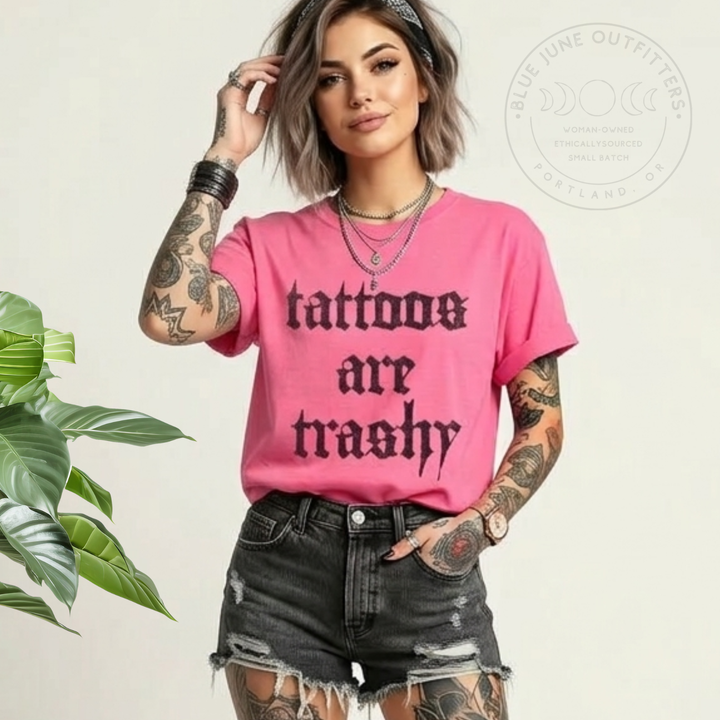 TATTOOS ARE TRASHY | COMFORT COLORS® SASSY SARCASTIC TEE