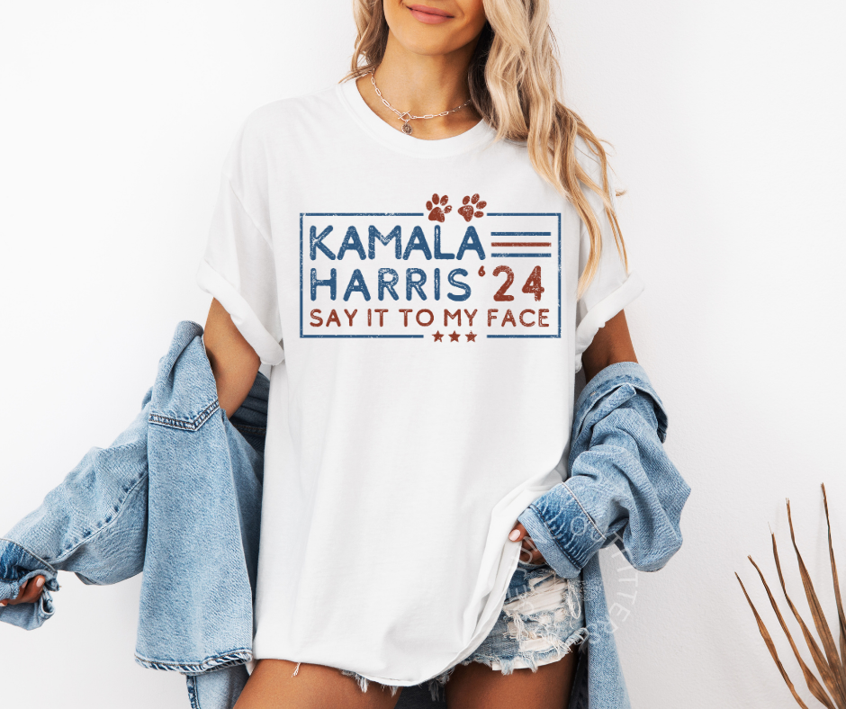 KAMALA HARRIS SAY IT TO MY FACE | COMFORT COLORS® TEE