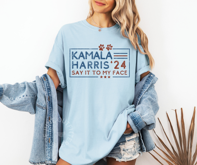 KAMALA HARRIS SAY IT TO MY FACE | COMFORT COLORS® TEE