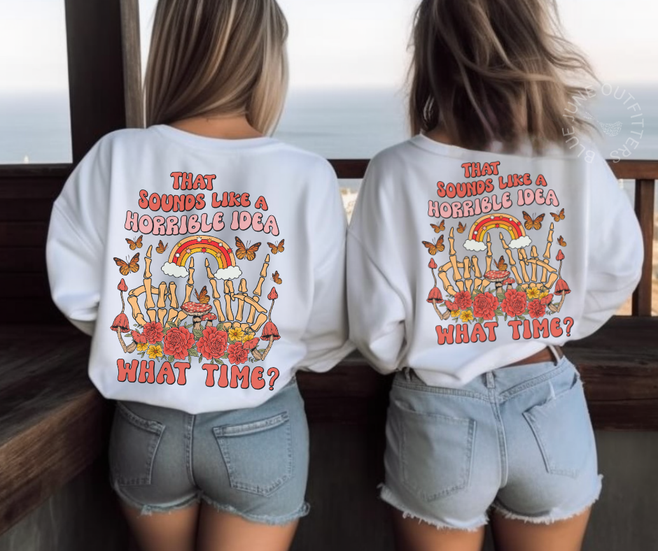 Horrible Idea What Time | Funny Best Friends Sweatshirts