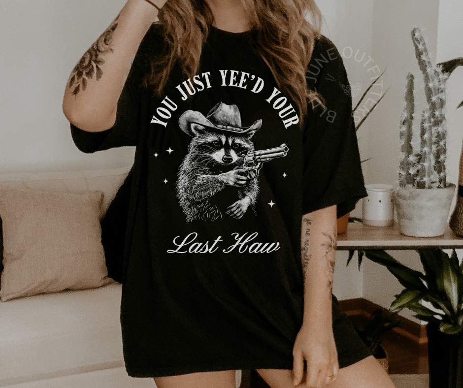 You Just Yee'd Your Last Haw | Funny Racoon Tee