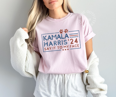 KAMALA HARRIS SAY IT TO MY FACE | COMFORT COLORS® TEE