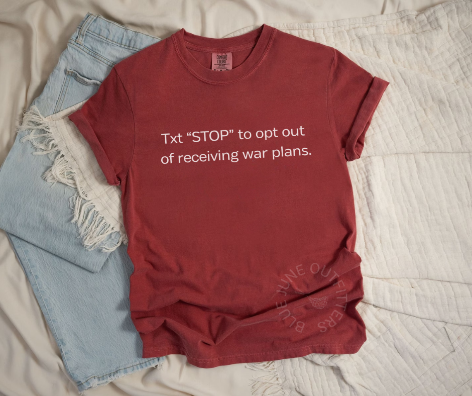 FUNNY SIGNALGATE TEE | TEXT STOP TO OPT OUT OF WAR PLANS