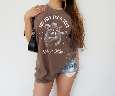 You Just Yee'd Your Last Haw | Funny Racoon Tee