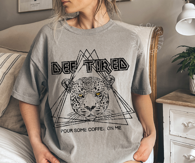 Def Tired Coffee Shirt | Leppard Inspired Comfort Colors® Tee