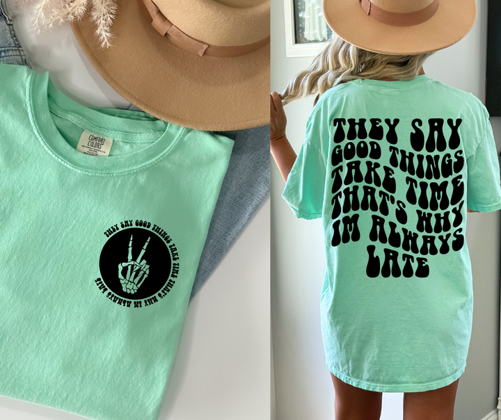 They Say Good Things Take Time That's Why I'm Always Late | Comfort Colors® Tee