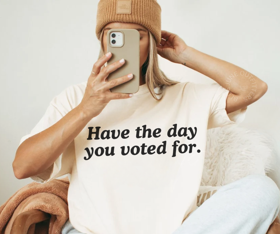 HAVE THE DAY YOU VOTED FOR | ANTI TRUMP COMFORT COLORS® TEE