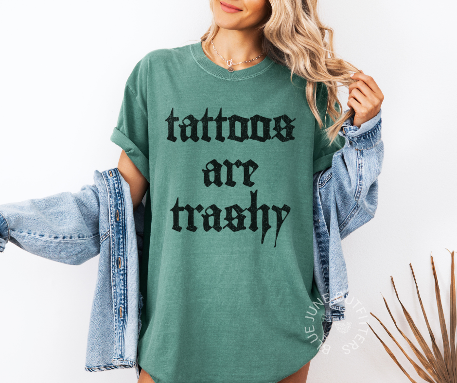 TATTOOS ARE TRASHY | COMFORT COLORS® SASSY SARCASTIC TEE