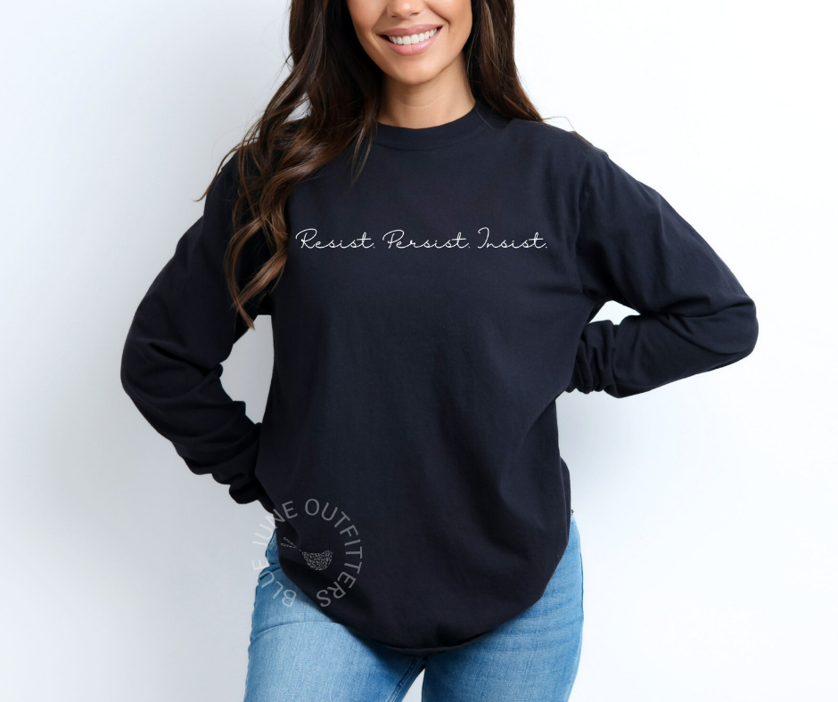 RESIST PERSIST INSIST | COMFORT COLORS® LONG SLEEVE TEE