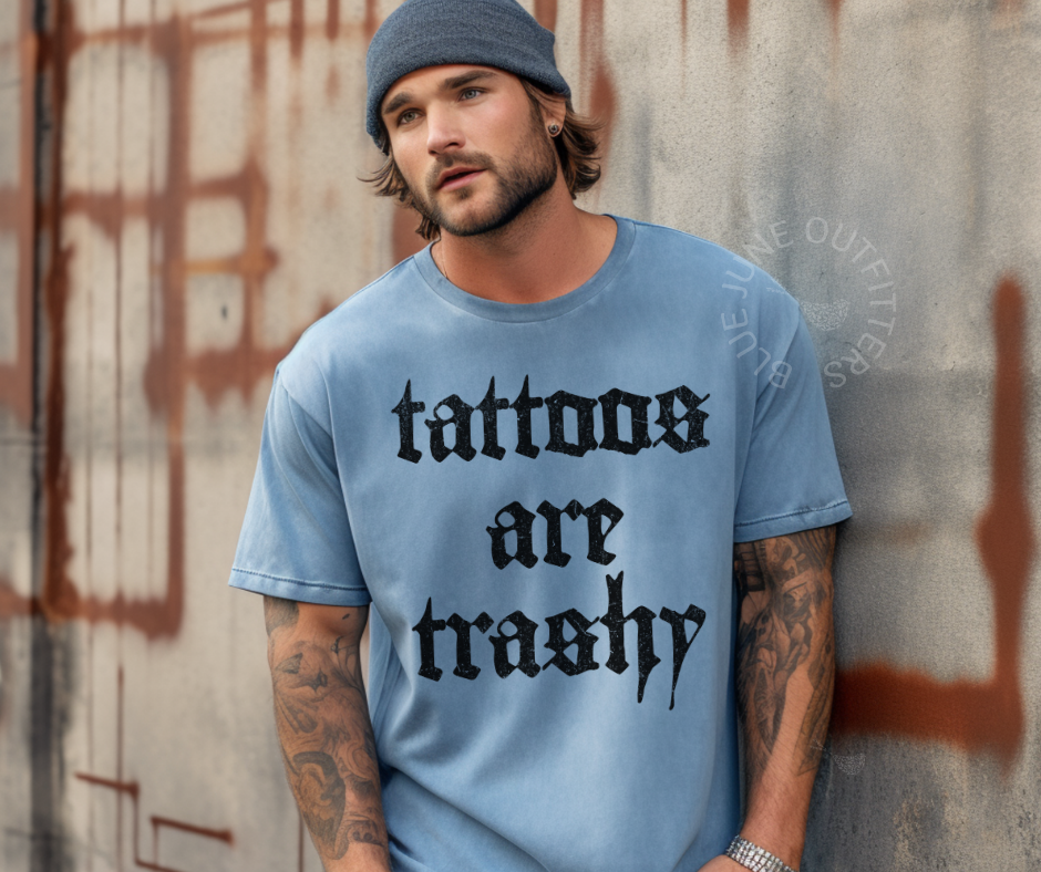 TATTOOS ARE TRASHY | COMFORT COLORS® SASSY SARCASTIC TEE