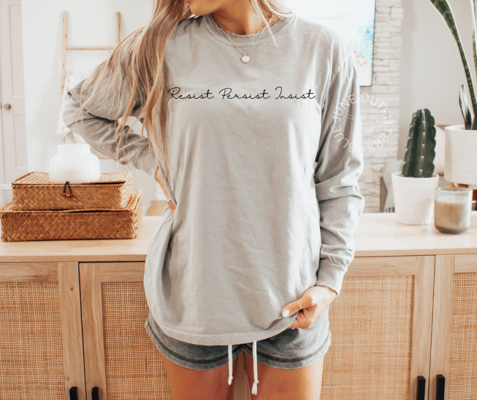 RESIST PERSIST INSIST | COMFORT COLORS® LONG SLEEVE TEE