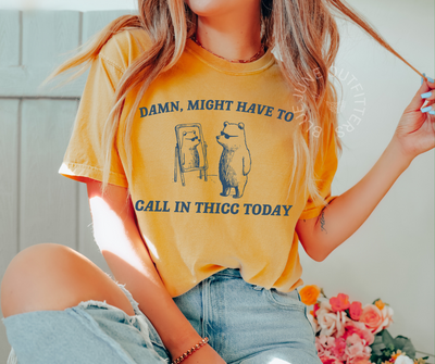 Might Have To Call In Thicc Today | Funny Comfort Colors® Tee