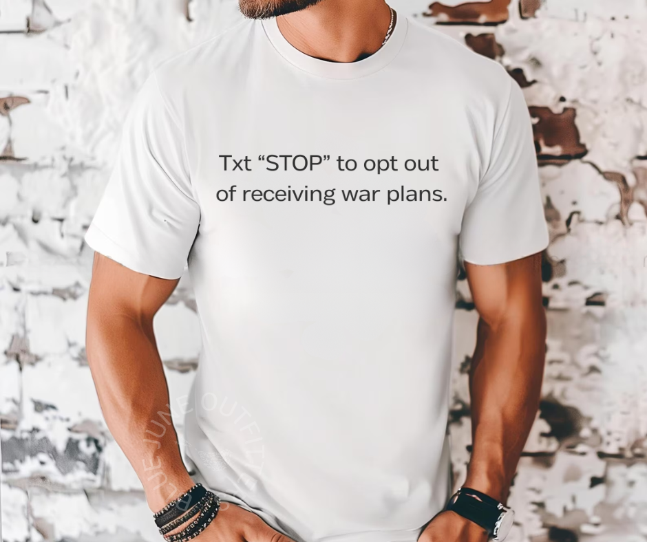 FUNNY SIGNALGATE TEE | TEXT STOP TO OPT OUT OF WAR PLANS