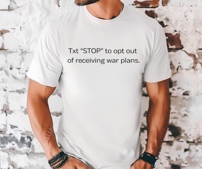 FUNNY SIGNALGATE TEE | TEXT STOP TO OPT OUT OF WAR PLANS