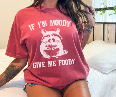 If I'm Moody Give Me Foody | Funny Comfort Colors® Tee