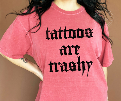 TATTOOS ARE TRASHY | COMFORT COLORS® SASSY SARCASTIC TEE