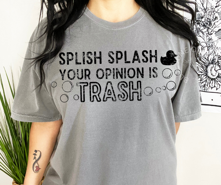 Splish Splash Your Opinion Is Trash | Comfort Colors® Tee