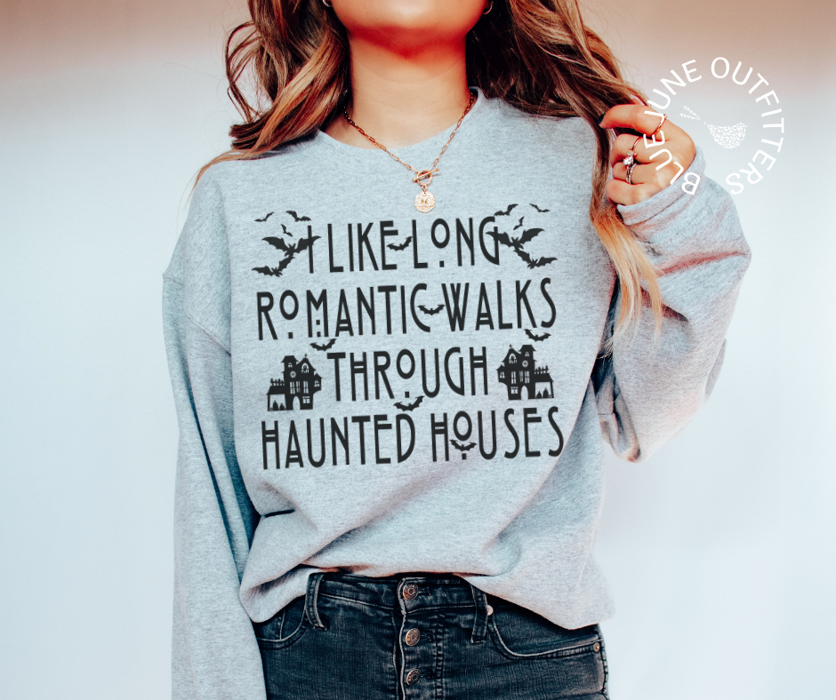 I Like Long Romantic Walks Through Haunted Houses | Halloween Sweatshirt