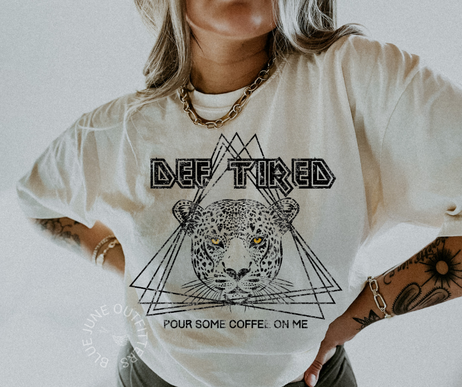 Def Tired Coffee Shirt | Leppard Inspired Comfort Colors® Tee