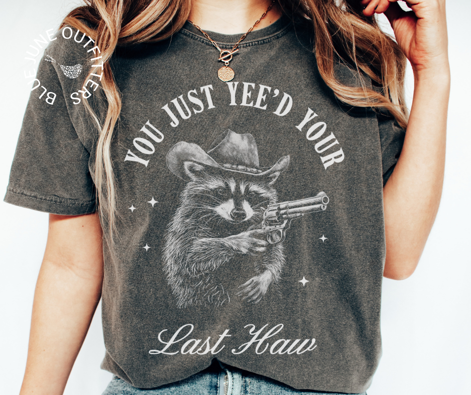 You Just Yee'd Your Last Haw | Funny Racoon Tee