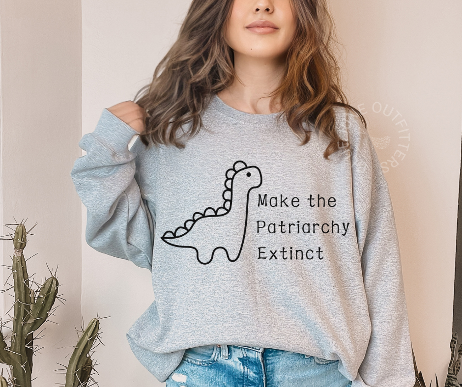 MAKE THE PATRIARCHY EXTINCT | DINOSAUR CREWNECK SWEATSHIRT