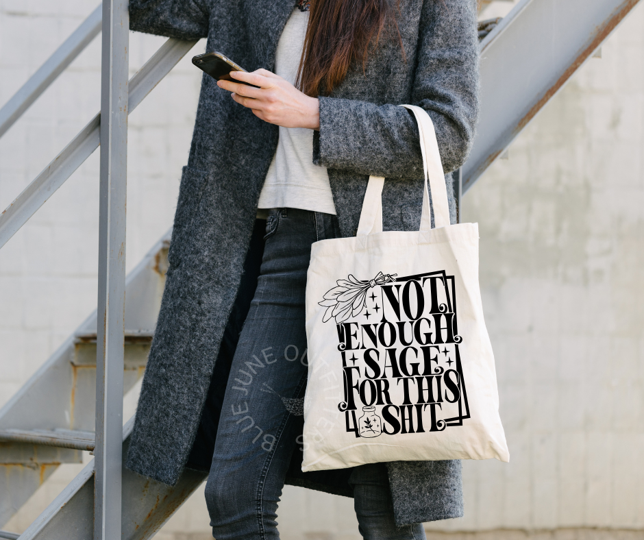 NOT ENOUGH SAGE FOR THIS SHIT TOTE BAG