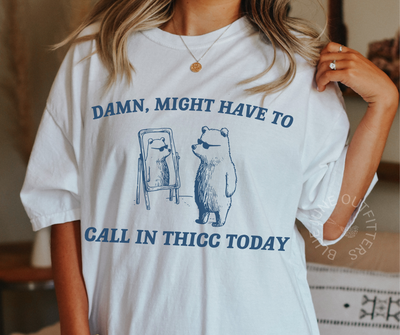 Might Have To Call In Thicc Today | Funny Comfort Colors® Tee