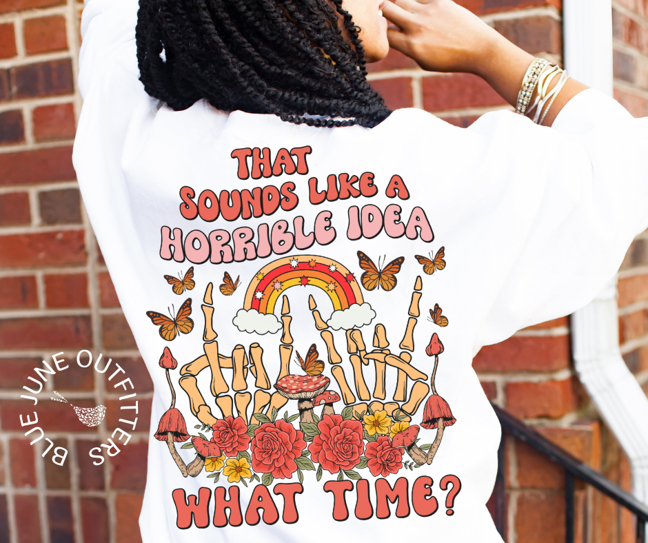 Horrible Idea What Time | Funny Best Friends Sweatshirts