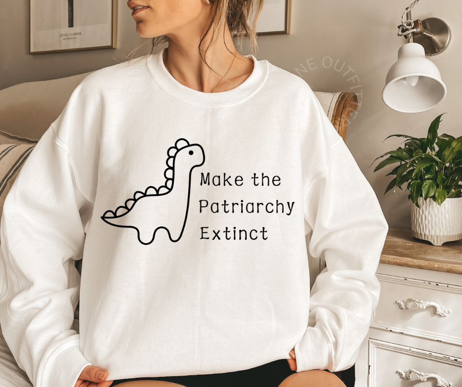 MAKE THE PATRIARCHY EXTINCT | DINOSAUR CREWNECK SWEATSHIRT