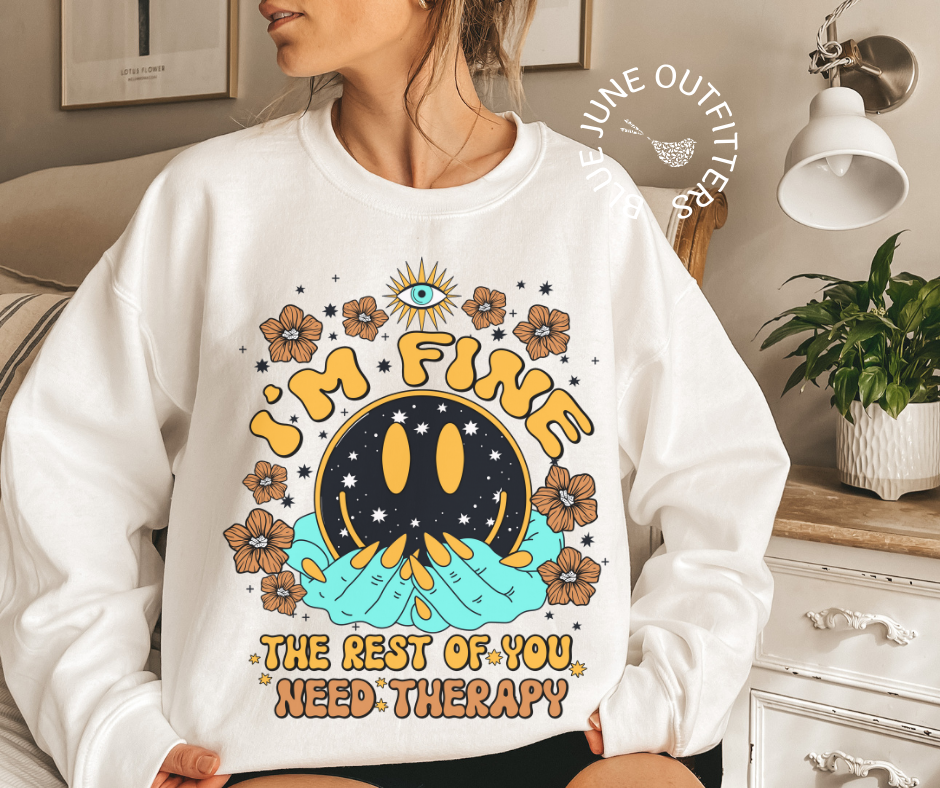 I'm Fine The Rest Of You Need Therapy | Funny Crewneck Sweatshirt
