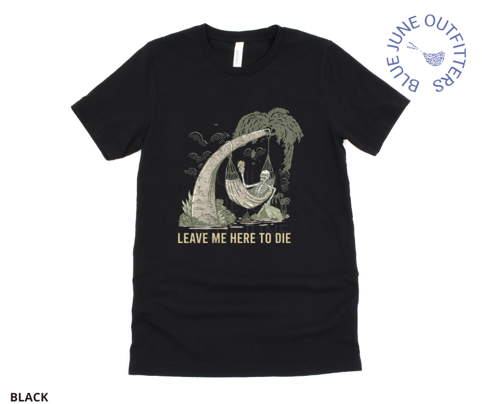 Super soft Bella + Canvas brand tee in black. This shirt from Blue June Outfitters' exclusive Morbid Nature Collection features a skeleton holding a beer in a hammock, camping on the beach. Underneath it reads leave me here to die. Perfect camping tee for those with a dark sense of humor!