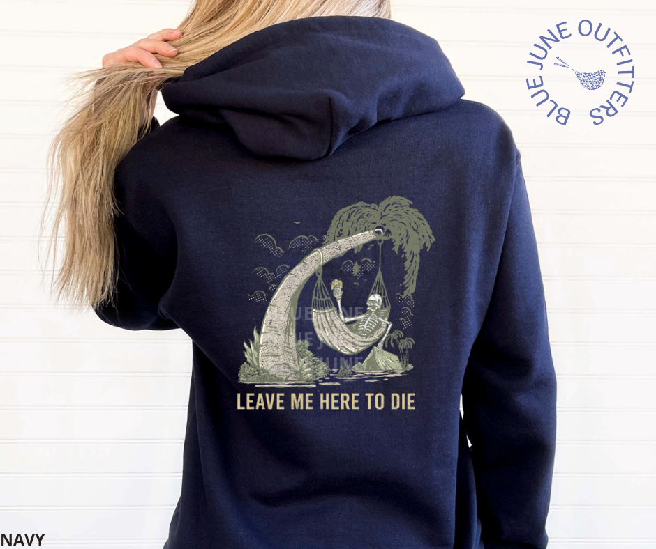 Leave Me Here To Die | Unisex Beach Camping Skeleton Hoodie