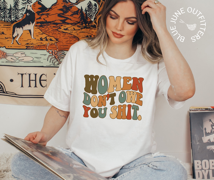 Women Don't Owe You Shit | Feminist Tee