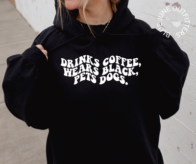 Drinks Coffee, Wears Black, Pets Dogs | Funny Hoodie