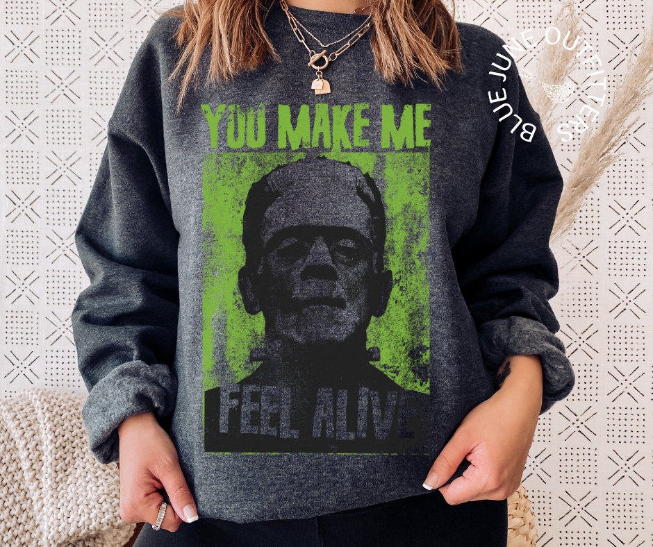 You Make Me Feel Alive | Frankenstein Halloween Sweatshirt