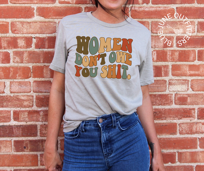 Women Don't Owe You Shit | Feminist Tee