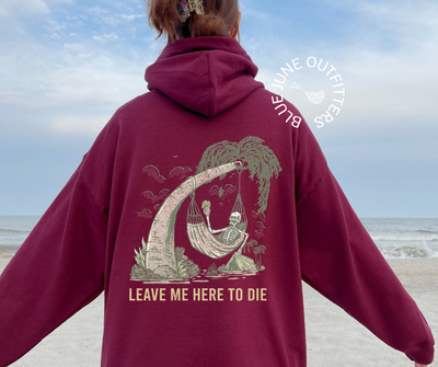 Leave Me Here To Die | Unisex Beach Camping Skeleton Hoodie