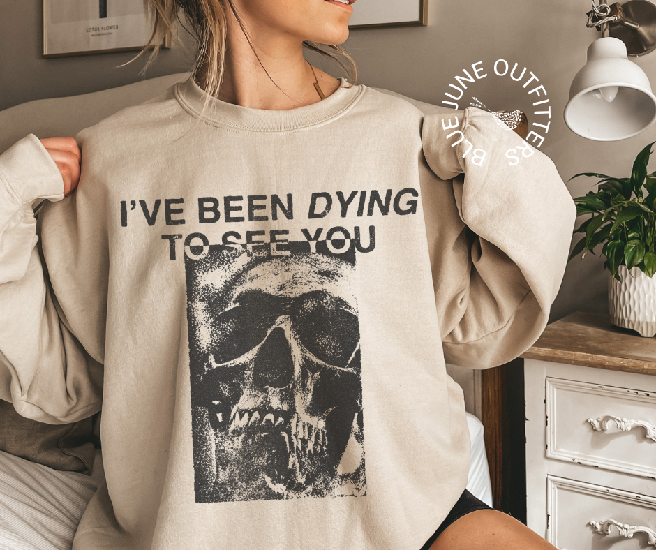 I've Been Dying To See You | Halloween Skeleton Sweatshirt