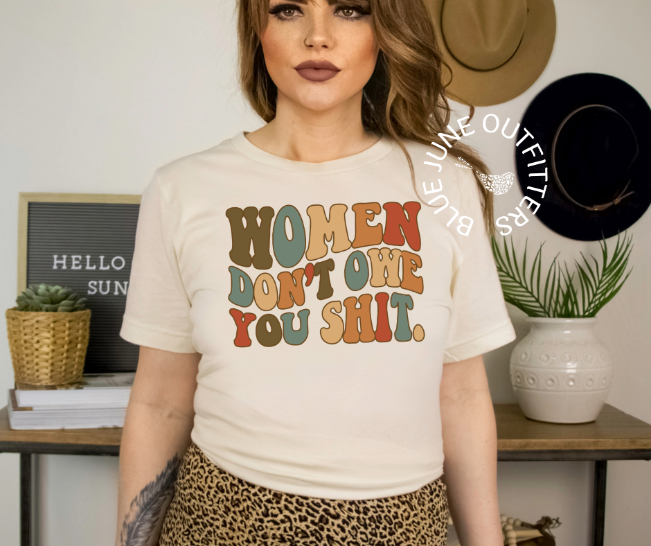Women Don't Owe You Shit | Feminist Tee